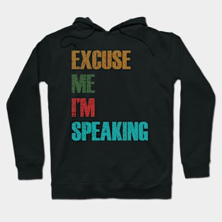 Excuse Me I'm Speaking Hoodie